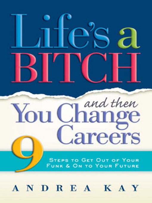 Title details for Life's a Bitch and Then You Change Careers by Andrea Kay - Available